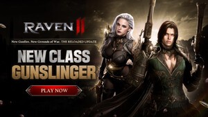 NETMARBLE’S BRUTAL DARK FANTASY MMORPG “RAVEN2” INTRODUCES NEW GUNSLINGER CLASS TO MARK ONE-MONTH MILESTONE